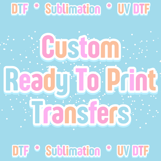 Custom-Ready To Print-Transfers